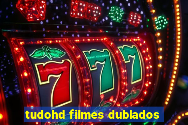 tudohd filmes dublados